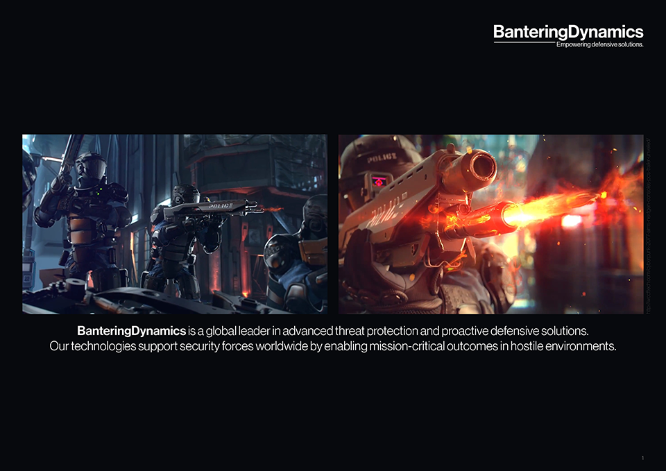 BanteringDynamics is a global leader in advanced threat protection and proactive defensive solutions.
Our technologies support security forces worldwide by enabling mission-critical outcomes in hostile environments.
