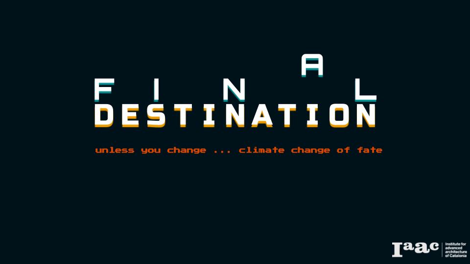 FINAL DESTINATION – IAAC Blog